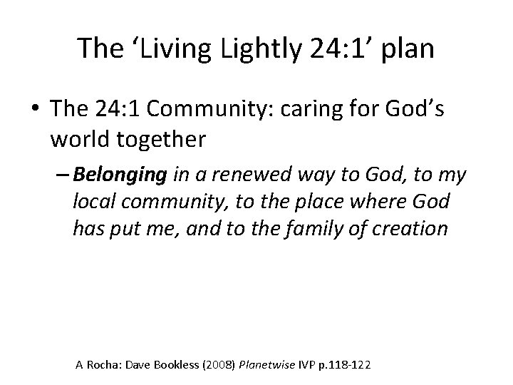 The ‘Living Lightly 24: 1’ plan • The 24: 1 Community: caring for God’s