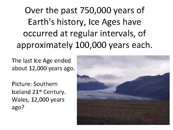 Over the past 750, 000 years of Earth's history, Ice Ages have occurred at