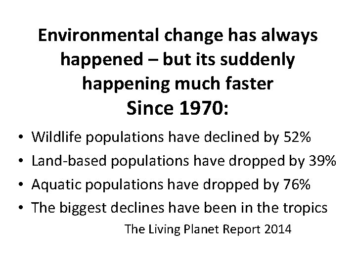 Environmental change has always happened – but its suddenly happening much faster Since 1970: