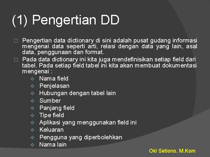 (1) Pengertian DD Pengertian data dictionary di sini adalah pusat gudang informasi mengenai data