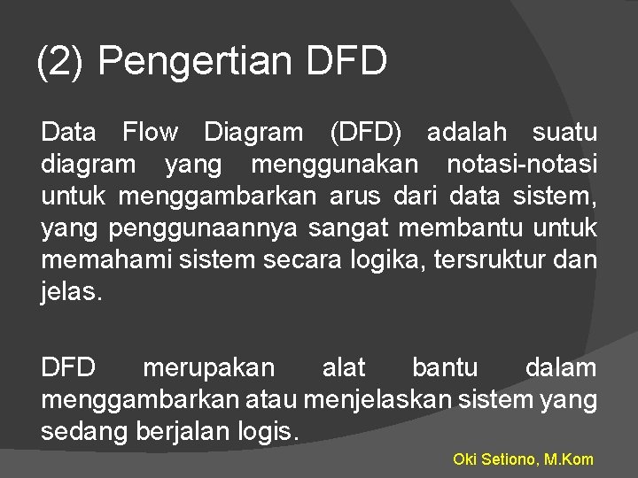 (2) Pengertian DFD Data Flow Diagram (DFD) adalah suatu diagram yang menggunakan notasi-notasi untuk