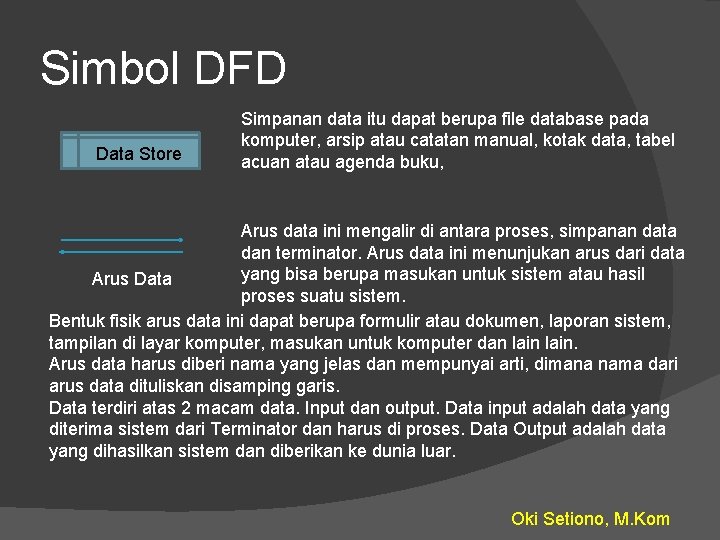 Simbol DFD Data Store Simpanan data itu dapat berupa file database pada komputer, arsip