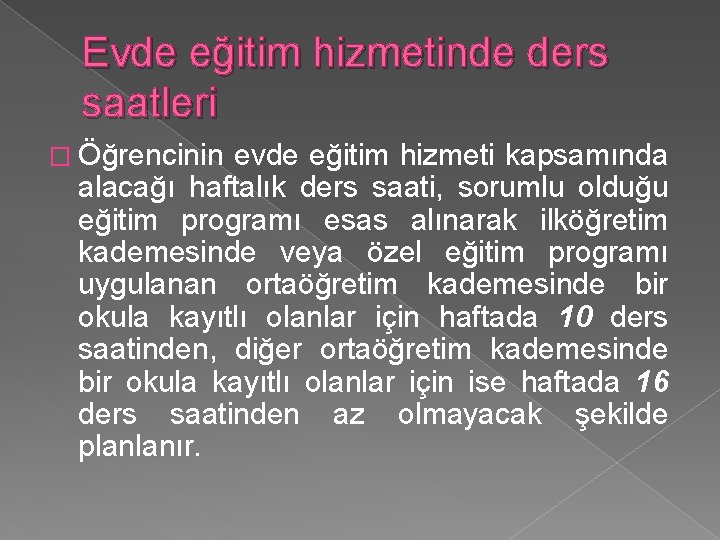 Evde eğitim hizmetinde ders saatleri � Öğrencinin evde eğitim hizmeti kapsamında alacağı haftalık ders