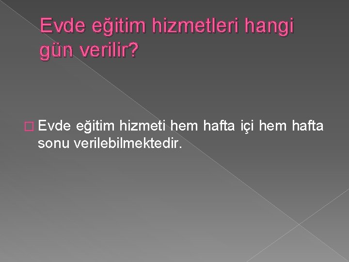 Evde eğitim hizmetleri hangi gün verilir? � Evde eğitim hizmeti hem hafta içi hem