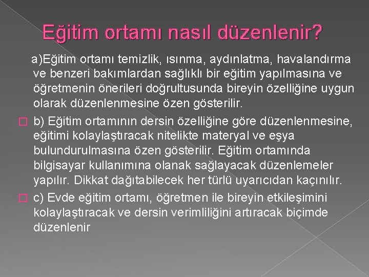 Eğitim ortamı nasıl düzenlenir? a)Eğitim ortamı temizlik, ısınma, aydınlatma, havalandırma ve benzeri bakımlardan sağlıklı