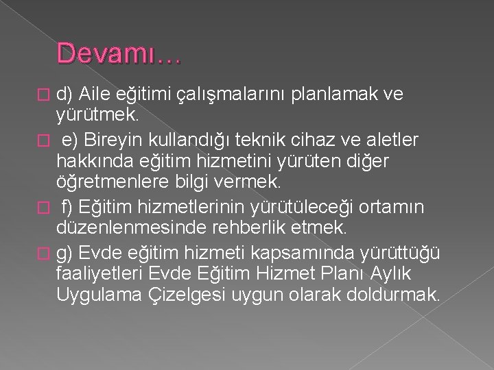 Devamı… d) Aile eğitimi çalışmalarını planlamak ve yürütmek. � e) Bireyin kullandığı teknik cihaz