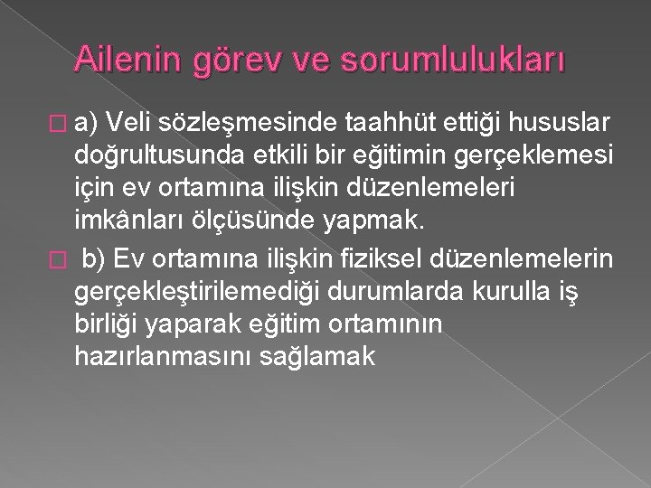 Ailenin görev ve sorumlulukları � a) Veli sözleşmesinde taahhüt ettiği hususlar doğrultusunda etkili bir