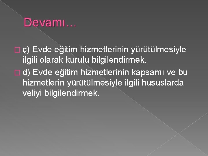 Devamı… � ç) Evde eğitim hizmetlerinin yürütülmesiyle ilgili olarak kurulu bilgilendirmek. � d) Evde