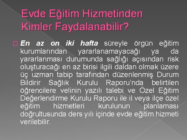 Evde Eğitim Hizmetinden Kimler Faydalanabilir? � En az on iki hafta süreyle örgün eğitim