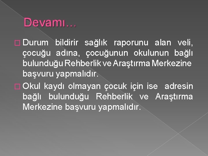 Devamı… � Durum bildirir sağlık raporunu alan veli, çocuğu adına, çocuğunun okulunun bağlı bulunduğu