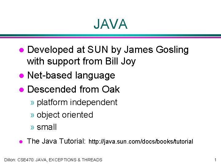 JAVA Developed at SUN by James Gosling with support from Bill Joy l Net-based