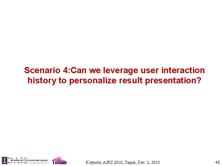 Scenario 4: Can we leverage user interaction history to personalize result presentation? Keynote, AIRS