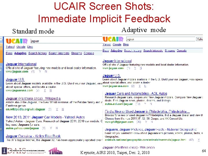 UCAIR Screen Shots: Immediate Implicit Feedback Standard mode Adaptive mode Keynote, AIRS 2010, Taipei,