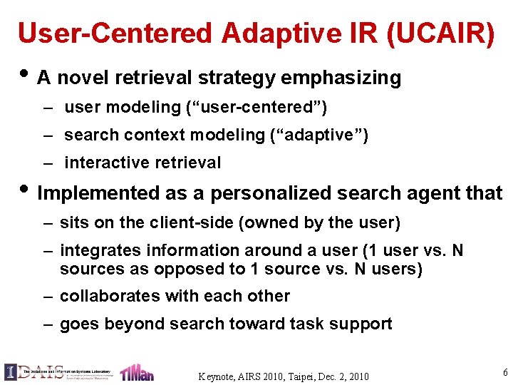 User-Centered Adaptive IR (UCAIR) • A novel retrieval strategy emphasizing – user modeling (“user-centered”)