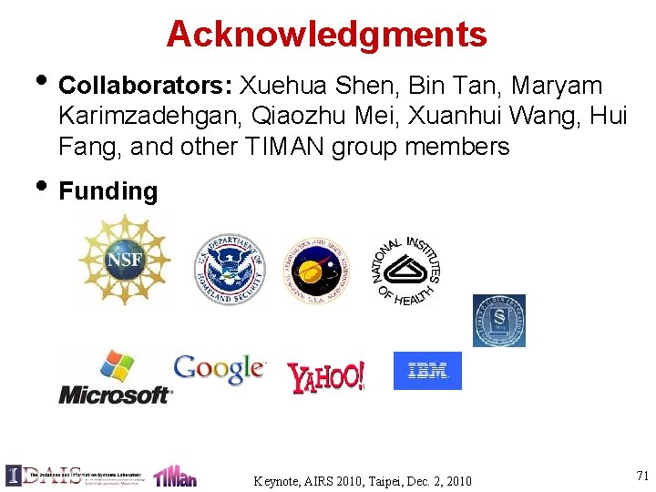 Acknowledgments • Collaborators: Xuehua Shen, Bin Tan, Maryam Karimzadehgan, Qiaozhu Mei, Xuanhui Wang, Hui