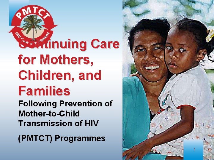 Continuing Care for Mothers, Children, and Families Following Prevention of Mother-to-Child Transmission of HIV