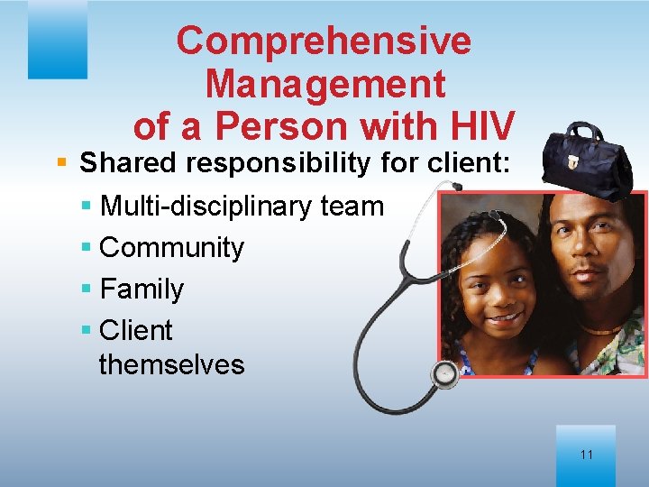Comprehensive Management of a Person with HIV § Shared responsibility for client: § Multi-disciplinary