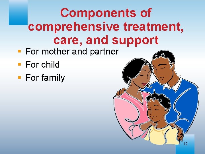 Components of comprehensive treatment, care, and support § For mother and partner § For