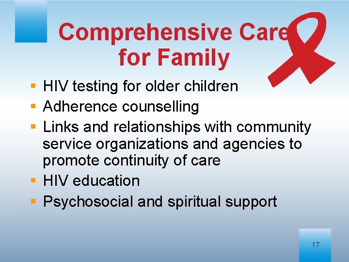 Comprehensive Care for Family § HIV testing for older children § Adherence counselling §