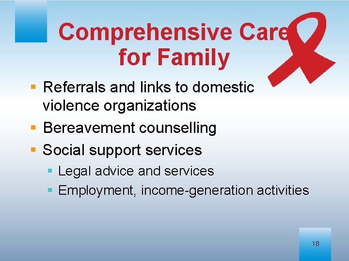 Comprehensive Care for Family § Referrals and links to domestic violence organizations § Bereavement