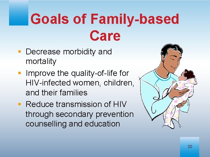 Goals of Family-based Care § Decrease morbidity and mortality § Improve the quality-of-life for
