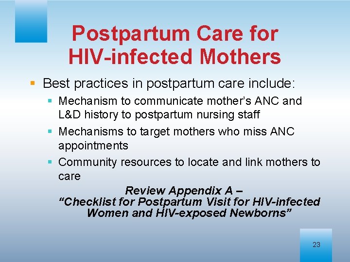 Postpartum Care for HIV-infected Mothers § Best practices in postpartum care include: § Mechanism