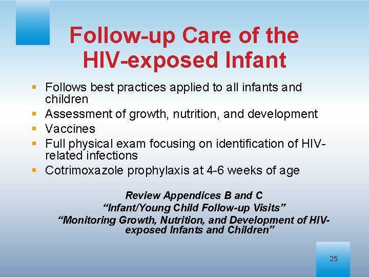 Follow-up Care of the HIV-exposed Infant § Follows best practices applied to all infants
