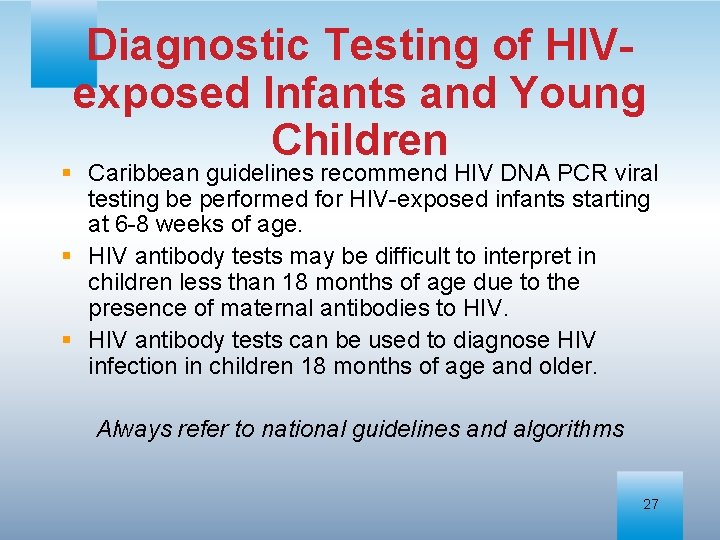 Diagnostic Testing of HIVexposed Infants and Young Children § Caribbean guidelines recommend HIV DNA