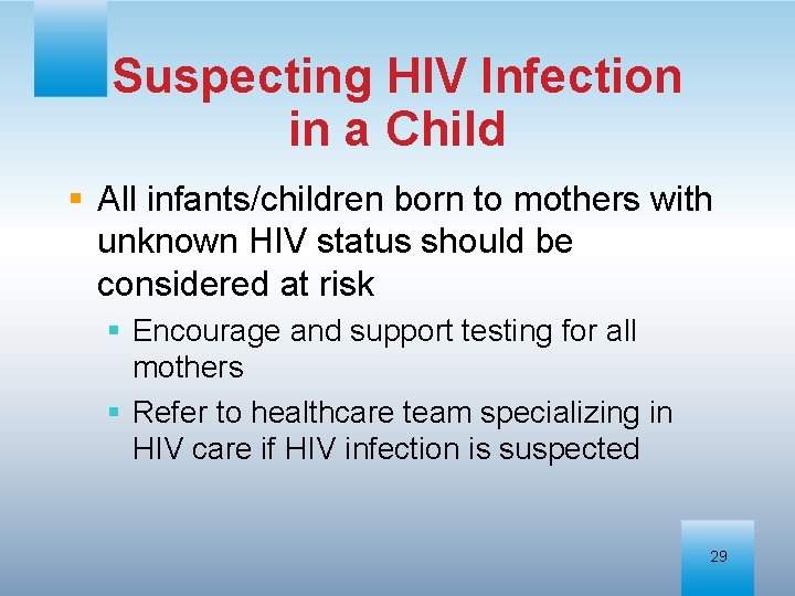 Suspecting HIV Infection in a Child § All infants/children born to mothers with unknown