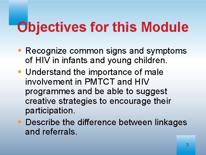 Objectives for this Module § Recognize common signs and symptoms of HIV in infants