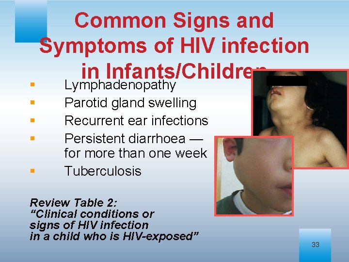 Common Signs and Symptoms of HIV infection in Infants/Children § Lymphadenopathy § § Parotid