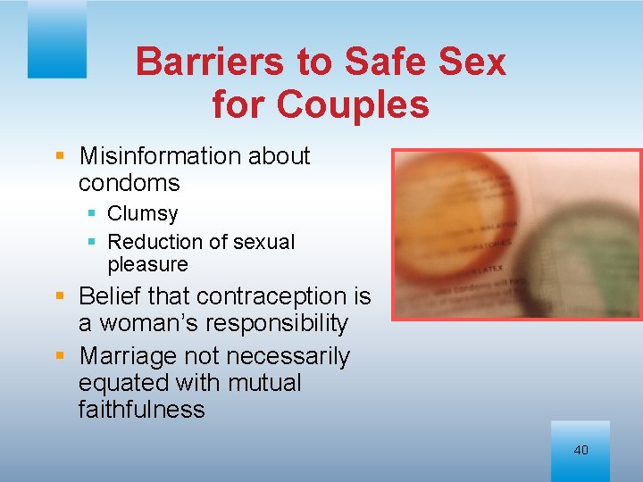 Barriers to Safe Sex for Couples § Misinformation about condoms § Clumsy § Reduction