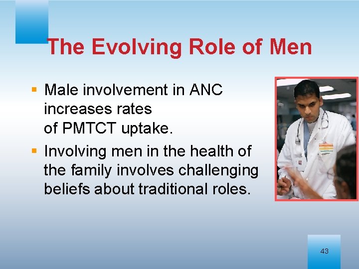 The Evolving Role of Men § Male involvement in ANC increases rates of PMTCT