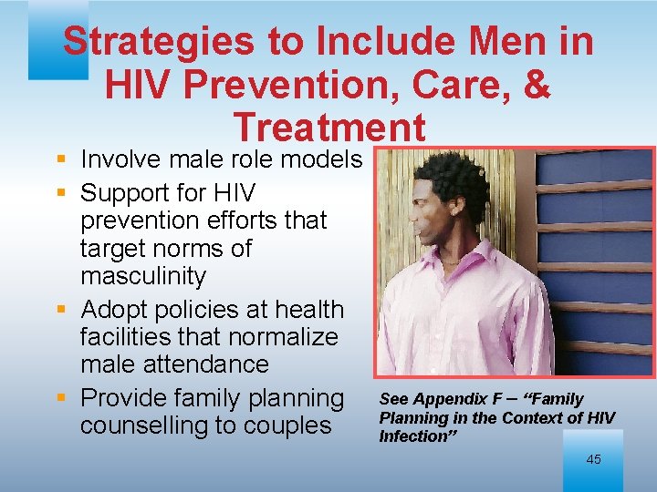 Strategies to Include Men in HIV Prevention, Care, & Treatment § Involve male role