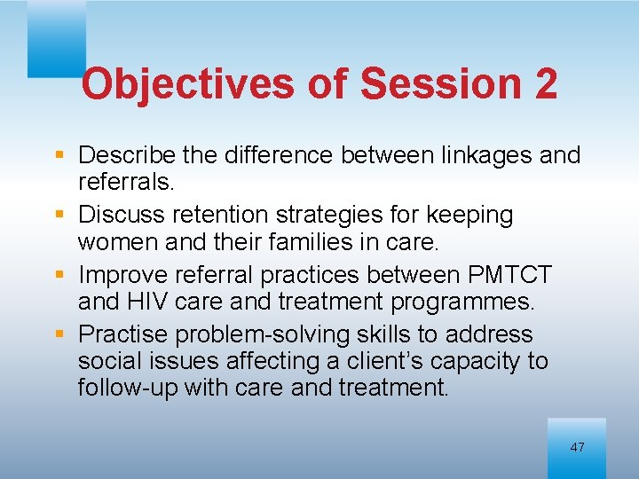 Objectives of Session 2 § Describe the difference between linkages and referrals. § Discuss