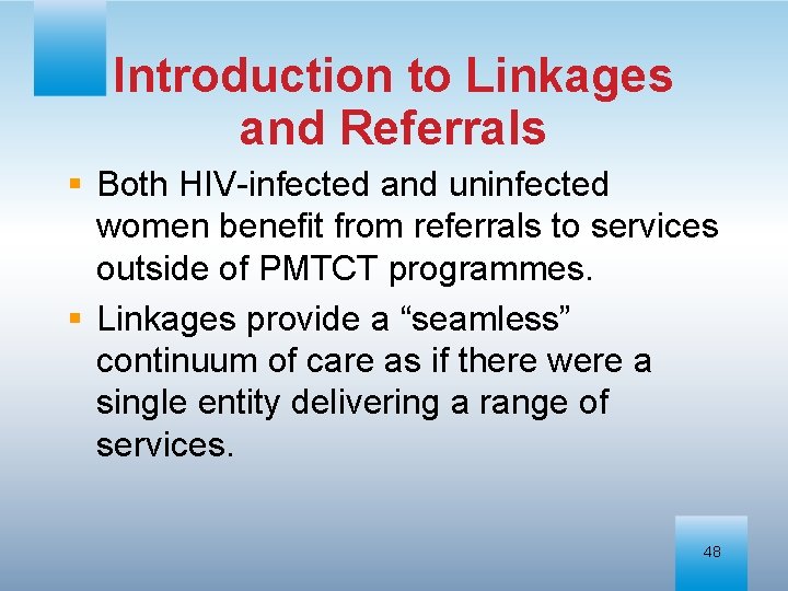 Introduction to Linkages and Referrals § Both HIV-infected and uninfected women benefit from referrals