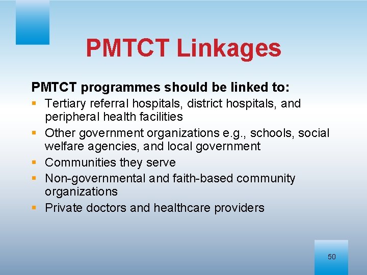 PMTCT Linkages PMTCT programmes should be linked to: § Tertiary referral hospitals, district hospitals,