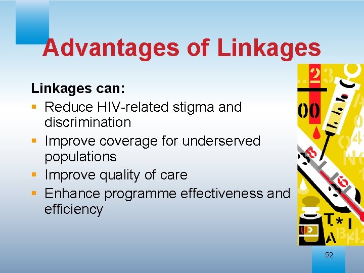 Advantages of Linkages can: § Reduce HIV-related stigma and discrimination § Improve coverage for