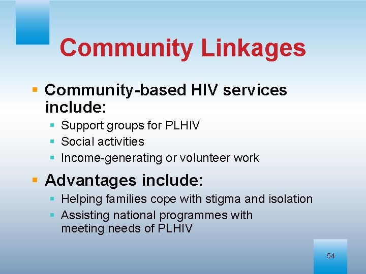 Community Linkages § Community-based HIV services include: § Support groups for PLHIV § Social