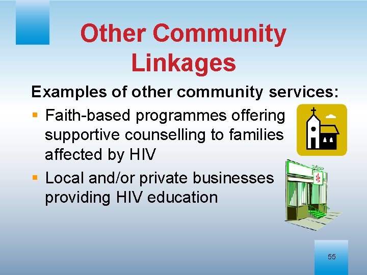 Other Community Linkages Examples of other community services: § Faith-based programmes offering supportive counselling