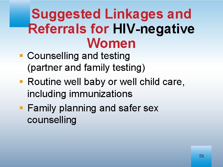 Suggested Linkages and Referrals for HIV-negative Women § Counselling and testing (partner and family