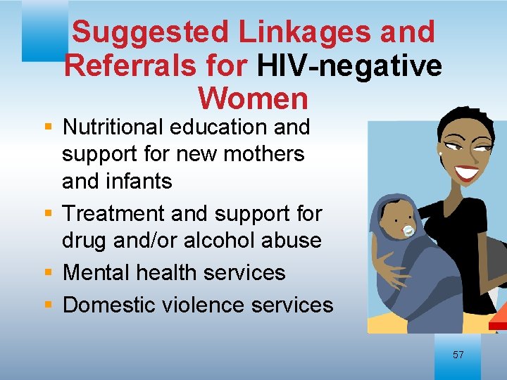 Suggested Linkages and Referrals for HIV-negative Women § Nutritional education and support for new