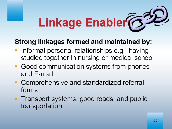 Linkage Enablers Strong linkages formed and maintained by: § Informal personal relationships e. g.