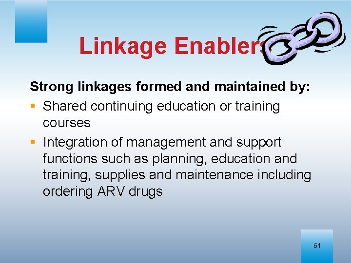 Linkage Enablers Strong linkages formed and maintained by: § Shared continuing education or training