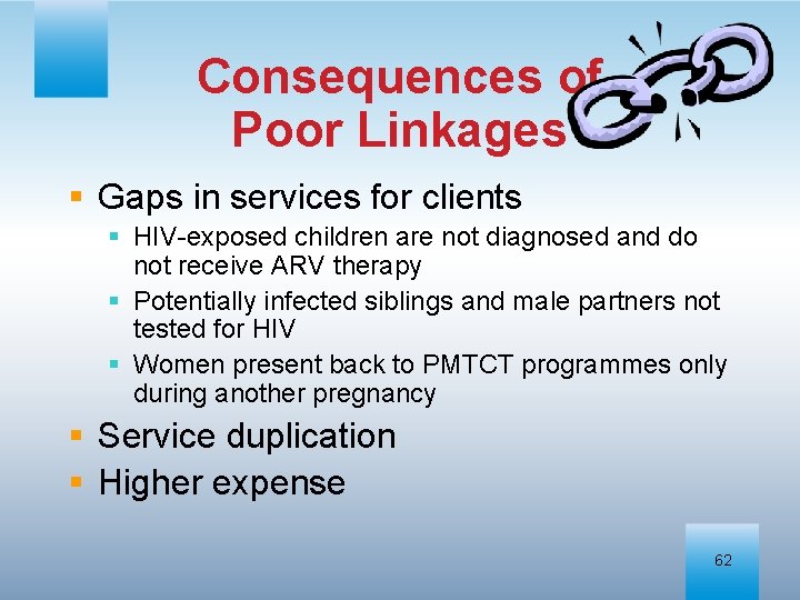 Consequences of Poor Linkages § Gaps in services for clients § HIV-exposed children are
