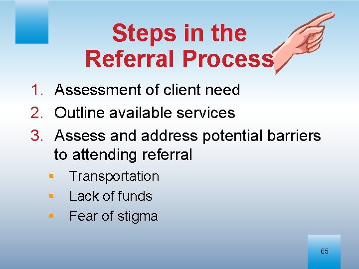 Steps in the Referral Process 1. Assessment of client need 2. Outline available services