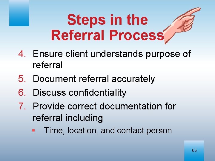 Steps in the Referral Process 4. Ensure client understands purpose of referral 5. Document