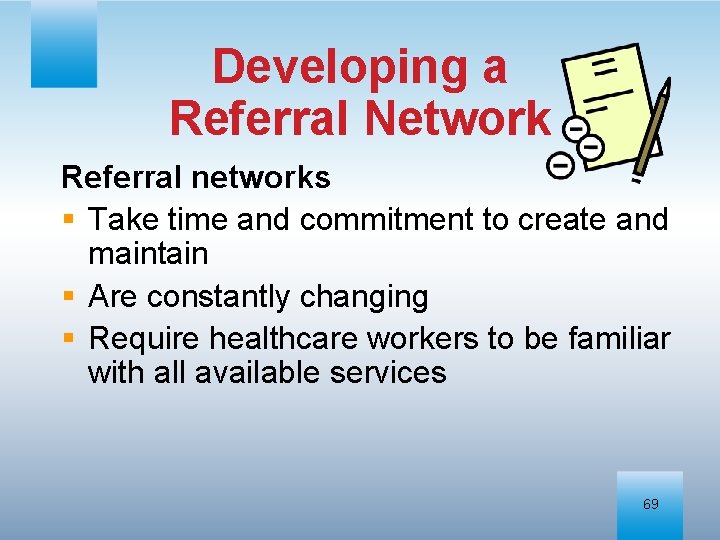 Developing a Referral Network Referral networks § Take time and commitment to create and