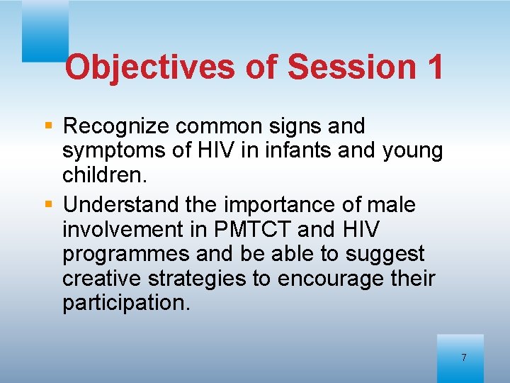 Objectives of Session 1 § Recognize common signs and symptoms of HIV in infants