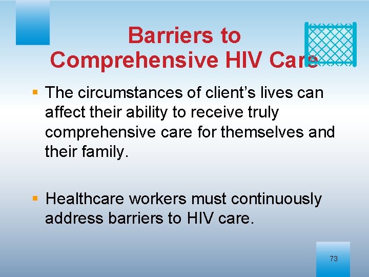 Barriers to Comprehensive HIV Care § The circumstances of client’s lives can affect their